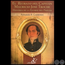 EL RETRATO DEL CAPITN MAURICIO JOS TROCHE - Autor: FERNANDO B. COSTANTINI - Ao 2010